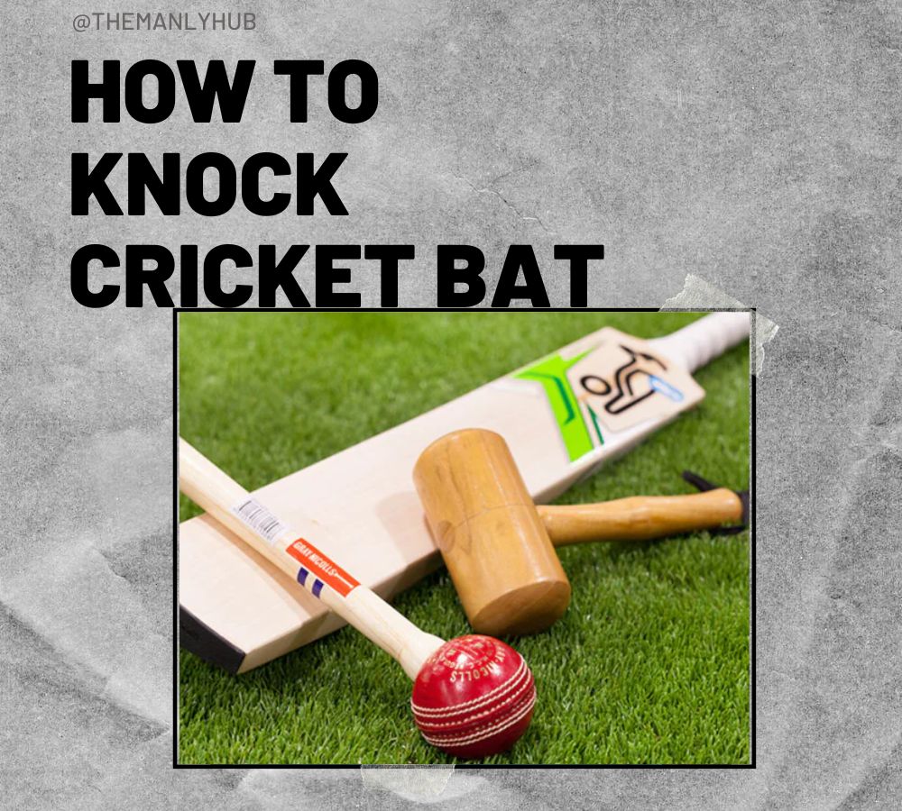 how to knock a cricket bat